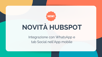 Novità HubSpot: integrazione con WhatsApp e tab Social nell'App mobile