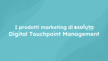 Scopri Digital Touchpoint Management per ottimizzare la gestione dei lead