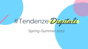 #TendenzeDigitali SS ’22: eCommerce, Geolocalizzazione e Sistemi ITSM