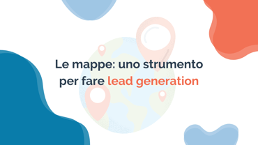 Le mappe: uno strumento per fare lead generation