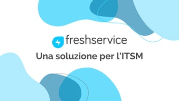 Freshservice: una soluzione per l'ITSM